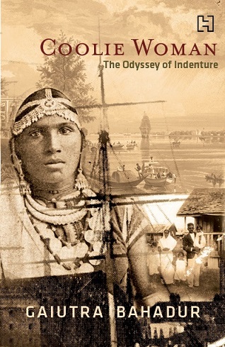 Coolie Woman: The Odyssey of Indenture Gaiutra Bahadur